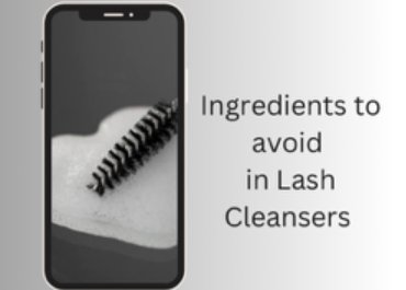 INGREDIENTS TO AVOID IN LASH CLEANSERS